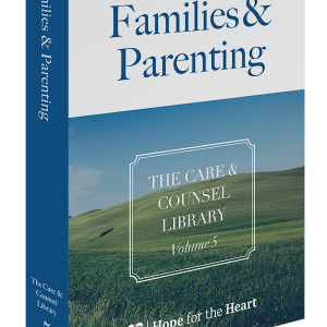 The Care & Counsel Library – Vol. 5 Families & Parenting