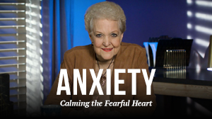 Anxiety: Calming the Fearful Heart